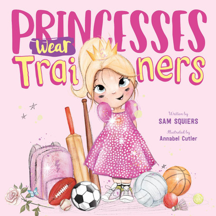 Princesses Wear Trainers Sam Squiers 9781912678624