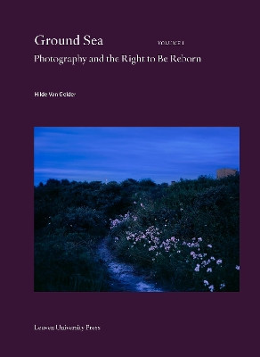Ground Sea: Photography and the Right to Be Reborn Hilde Van Gelder 9789462702653