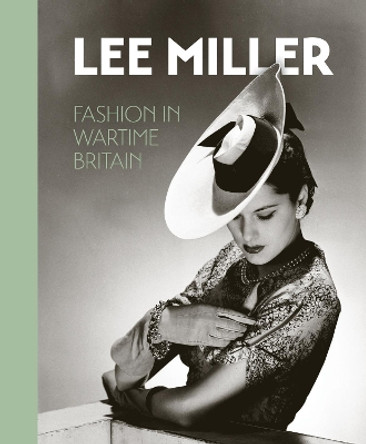 Lee Miller. Fashion in Wartime Britain: 2021 by Ami Bouhassane 9780953238989