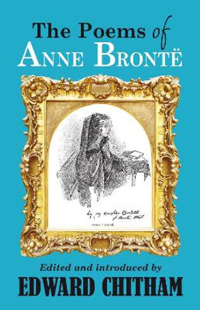 The Poems of Anne Bronte Edward Chitham 9781913087555 The Poems of Anne Bronte Edward Chitham 9781913087555