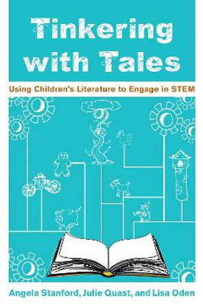 Tinkering with Tales: Using Children's Literature to Engage in STEM by Angela Stanford 9781475858068