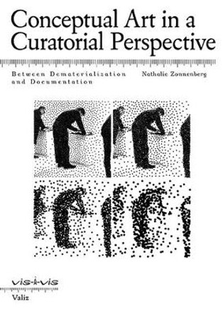 Conceptual Art in a Curatorial Perspective: Between Dematerialization and Documentation by Nathalie Zonnenberg 9789078088769