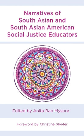 Narratives of South Asian and South Asian American Social Justice Educators by Anita Rao Mysore 9781666909739