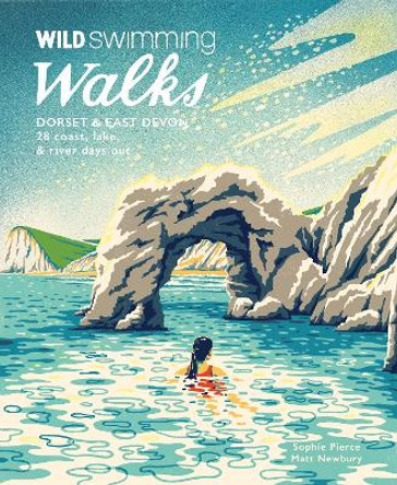 Wild Swimming Walks Dorset: 28 coast, lake & river days out by Sophie Pierce 9781910636329