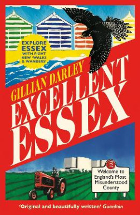 Excellent Essex: In Praise of England's Most Misunderstood County by Gillian Darley 9781913083021