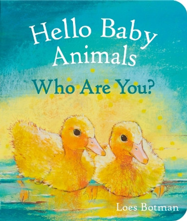 Hello Baby Animals, Who Are You? by Loes Botman 9781782507208