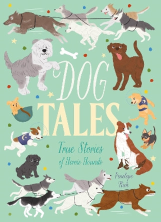 Dog Tales: True Stories of Heroic Hounds by Penelope Rich 9781839403569