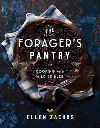 The Forager's Pantry: Cooking with Wild Edibles by Ellen Zachos 9781423656746