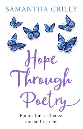 Hope Through Poetry: Poems for resilience and self-esteen by Samantha Crilly 9781781611685