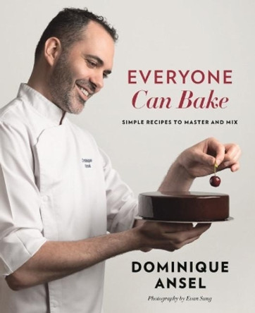 Everyone Can Bake: Simple recipes to master and mix by Dominique Ansel 9781911668008