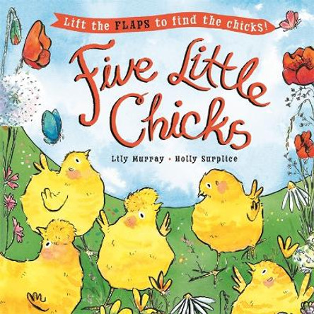 Five Little Chicks: Lift the flaps to find the chicks by Lily Murray 9781800782396