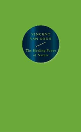The Healing Power of Nature: Vincent van Gogh by Vincent Van Gogh 9781914613043
