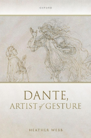 Dante, Artist of Gesture by Heather Webb 9780192866998