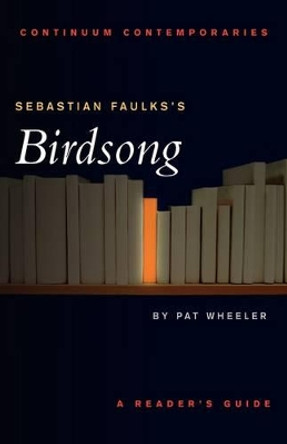 Sebastian Faulks's &quot;Birdsong&quot; by Pat Wheeler 9780826453235