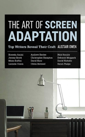 The Art Of Screen Adaptation by Alistair Owen 9780857302274