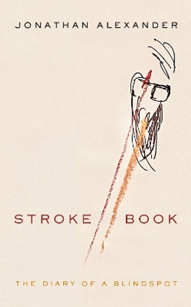 Stroke Book: The Diary of a Blindspot by Jonathan Alexander 9780823297665