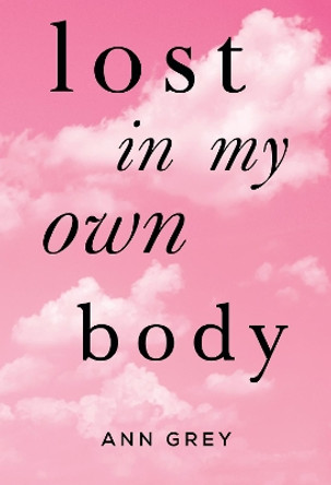 Lost in My Own Body by Ann Grey 9781800743069