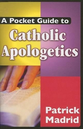 A Pocket Guide to Catholic Apologetics by Patrick Madrid 9781592762088