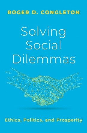 Solving Social Dilemmas: Ethics, Politics, and Prosperity by Roger D. Congleton 9780197642788