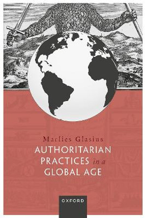 Authoritarian Practices in a Global Age by Marlies Glasius 9780192862655