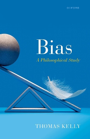 Bias: A Philosophical Study by Thomas Kelly 9780192842954