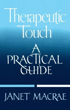 Therapeutic Touch: A Practical Guide by Janet Macrae 9780394755885