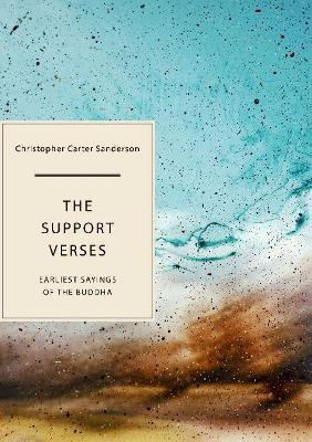 The Support Verses: Earliest Sayings of the Buddha by Christopher Carter Sanderson 9781952386268
