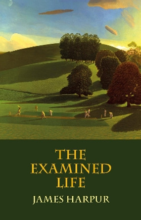 The Examined Life by James Harpur 9781909747876