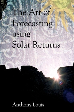 The Art of Forecasting Using Solar Returns by Anthony Louis 9781902405292