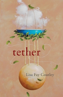 Tether by Lisa Fay Coutley 9781625578129