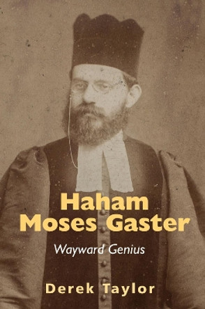 Haham Moses Gaster: Wayward Genius by Derek Taylor 9781803710020