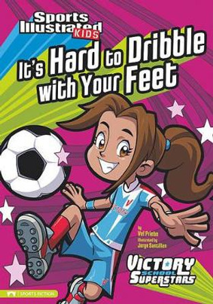 It's Hard to Dribble with Your Feet by ,Val Priebe 9781434227829