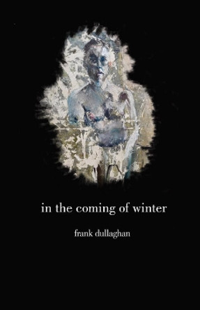 In the Coming of Winter by Frank Dullaghan 9781788641111