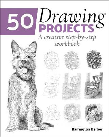 50 Drawing Projects: A Creative Step-by-Step Workbook by Barrington Barber 9781838577285