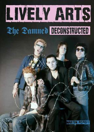Lively Arts: The Damned Deconstructed by Martin Popoff 9781915246080