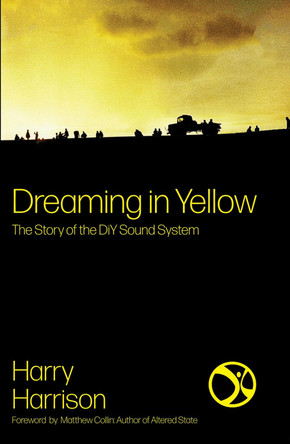 Dreaming in Yellow: The Story of the DiY Sound System by Harry Harrison 9781913231149