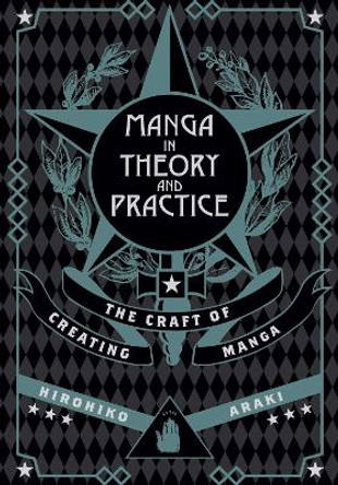 Manga in Theory and Practice: The Craft of Creating Manga by Hirohiko Araki 9781421594071