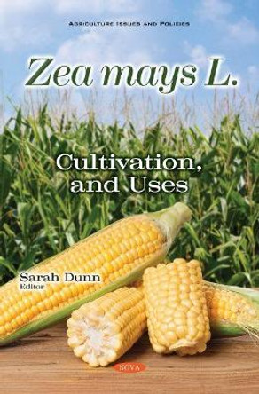 Zea mays L.: Cultivation, and Uses by Sarah Dunn 9781536191813