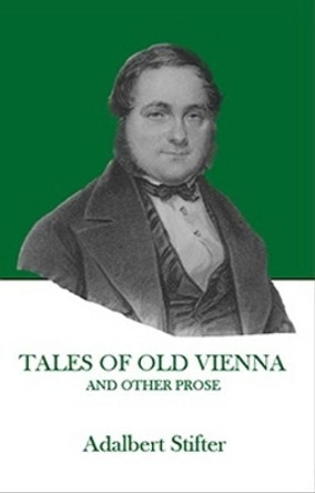 Tales of Old Vienna and Other Prose by Adalbert Stifter 9781572412033