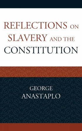 Reflections on Slavery and the Constitution by George Anastaplo 9780739184318