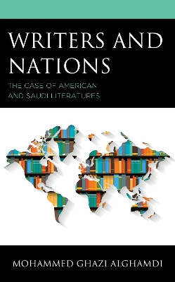 Writers and Nations: The Case of American and Saudi Literatures by Mohammed Ghazi Alghamdi 9781793650832