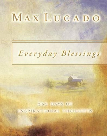 Everyday Blessings: 365 Days of Inspirational Thoughts by Max Lucado 9781404103283