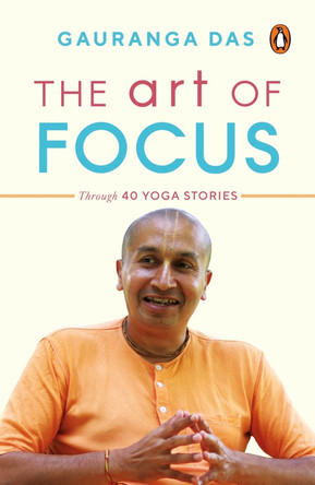 The Art of Focus by Gauranga Das 9780143452744