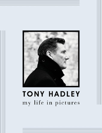 Tony Hadley: My Life in Pictures by Tony Hadley 9781913172718