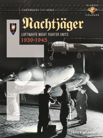 Nachtjager Luftwaffe Night Fighter Units 1939-45 by David Williams 9781906537562