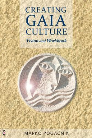 Creating Gaia Culture: Vision and Workbook by Marko Pogacnik 9781912992324