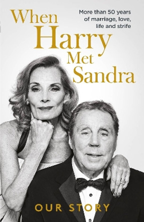 When Harry Met Sandra: Harry & Sandra Redknapp - Our Love Story: More than 50 years of marriage, love, life and strife by Harry Redknapp 9781915306029