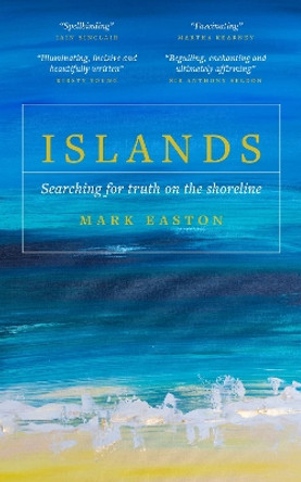 Islands: Searching for truth on the shoreline by Mark Easton 9781785907760