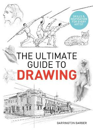 The Ultimate Guide to Drawing: Skills & Inspiration for Every Artist by Barrington Barber 9781839407666