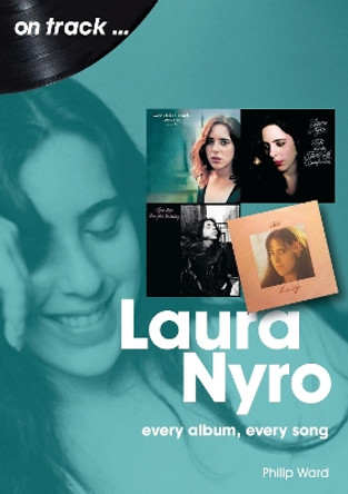 Laura Nyro On Track: Every Album, Every Song by Philip Ward 9781789521825